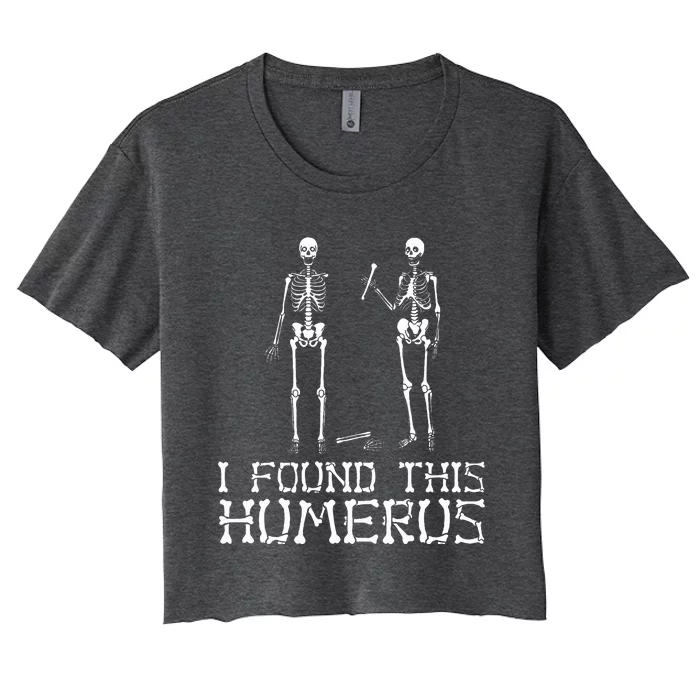 I Found This Humerus Funny Halloween Funny Skeleton Women's Crop Top Tee