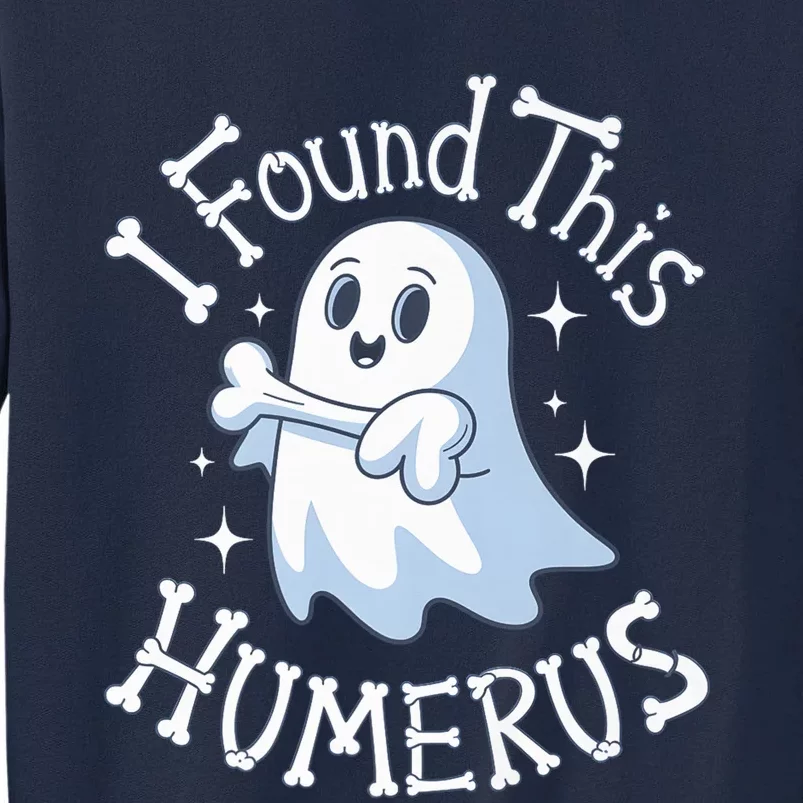 I Found This Humerus Halloween Ghost Bone Humorous Funny Boo Tall Sweatshirt