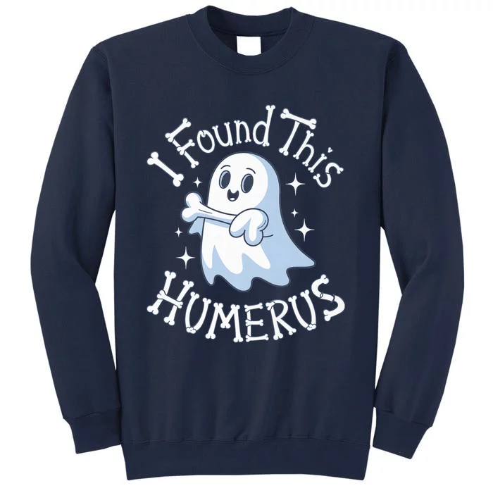 I Found This Humerus Halloween Ghost Bone Humorous Funny Boo Tall Sweatshirt