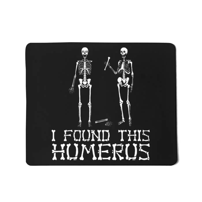 I Found This Humerus Funny Pun Funny Skeleton Mousepad