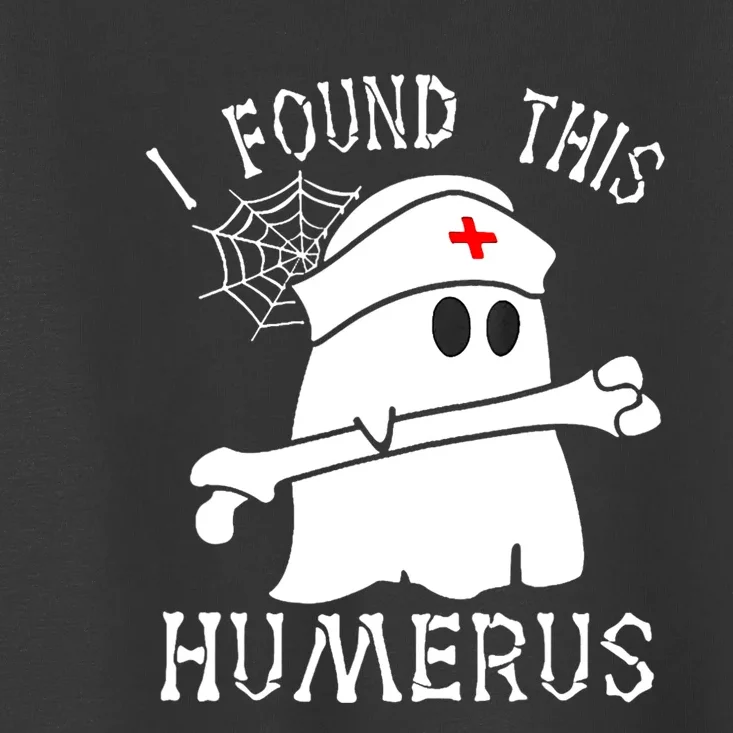 I Found This Humerus Funny Ghost Nurse Halloween Toddler T-Shirt