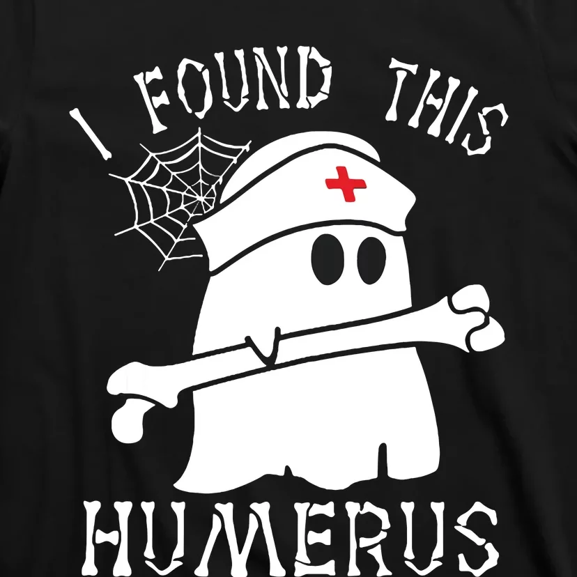 I Found This Humerus Funny Ghost Nurse Halloween T-Shirt