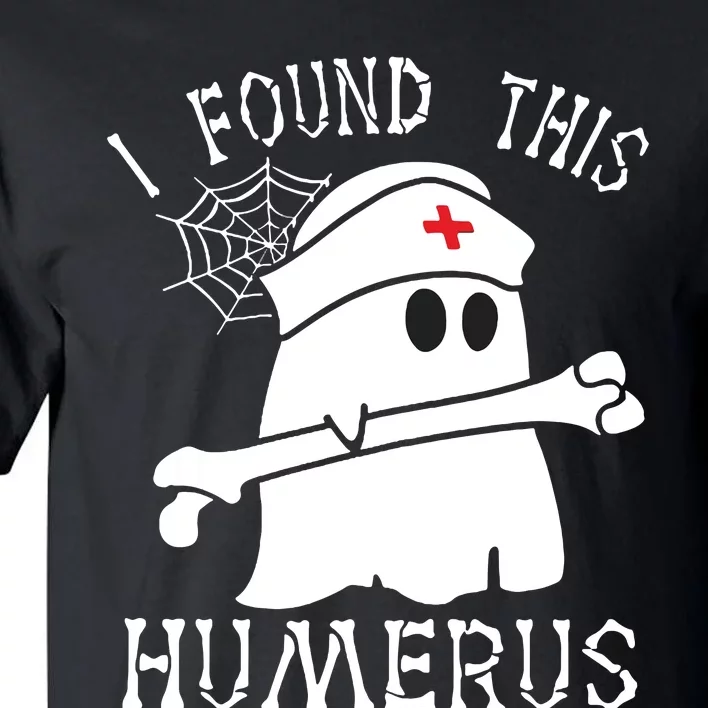 I Found This Humerus Funny Ghost Nurse Halloween Tall T-Shirt