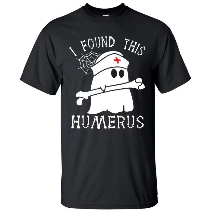 I Found This Humerus Funny Ghost Nurse Halloween Tall T-Shirt