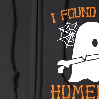 I Found This Halloween Humerus Funny Ghost Skeleton Full Zip Hoodie