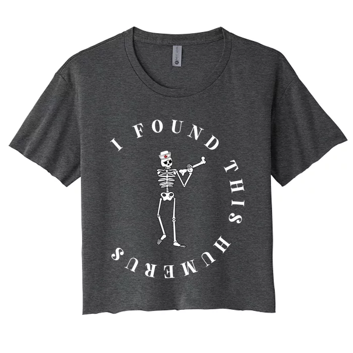 I Found This Humerus Funny Skeleton Nurse Halloween Costume Gift Women's Crop Top Tee