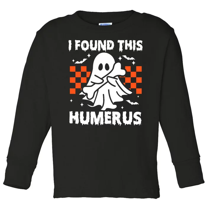 I Found This Humerus Funny Halloween Ghost Skeleton Toddler Long Sleeve Shirt