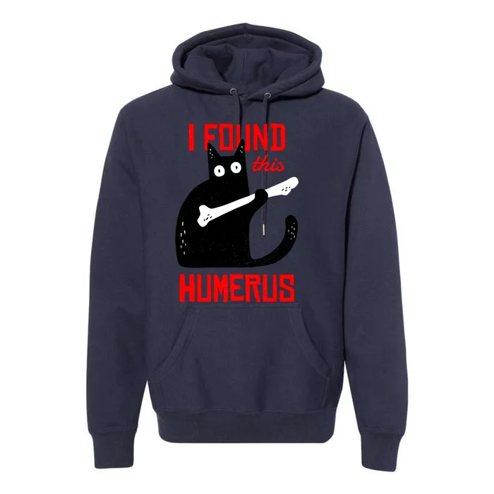 I Found This Humerus Funny Cat Anatomy Premium Hoodie