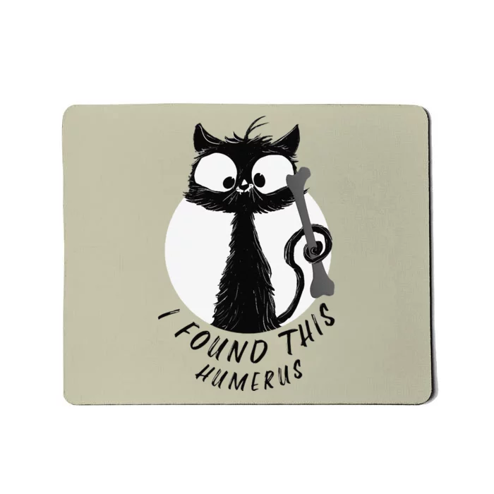 I Found This Humerus T Funny Cartoon Cat Women Mousepad