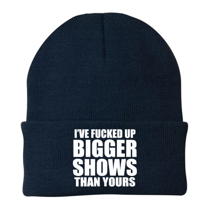 Ive Fucked Up Bigger Shows Than Yours Knit Cap Winter Beanie