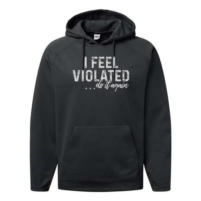 I Feel Violated Do It Again Performance Fleece Hoodie