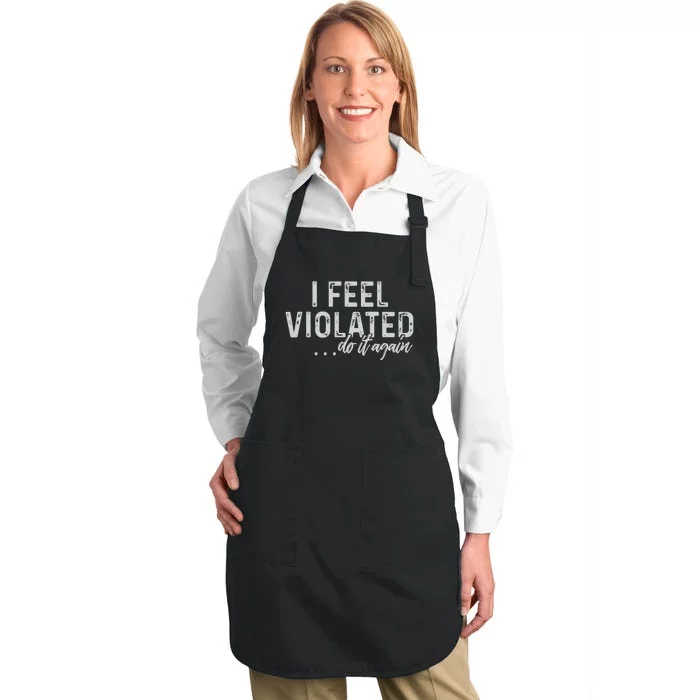 I Feel Violated Do It Again Full-Length Apron With Pocket