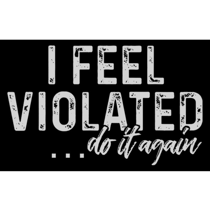 I Feel Violated Do It Again Bumper Sticker