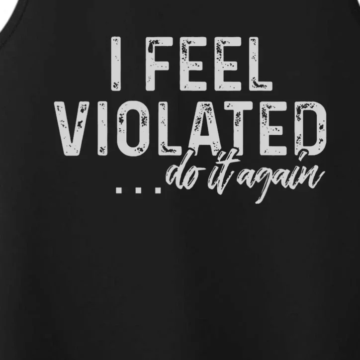 I Feel Violated Do It Again Performance Tank