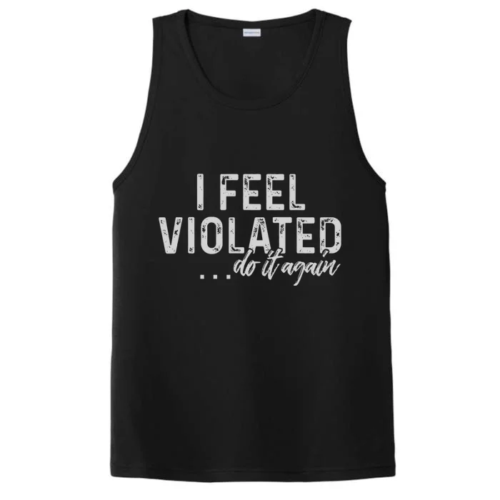 I Feel Violated Do It Again Performance Tank