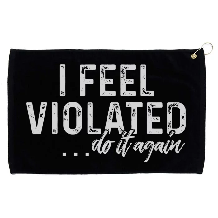 I Feel Violated Do It Again Grommeted Golf Towel