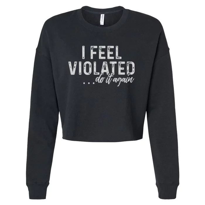 I Feel Violated Do It Again Cropped Pullover Crew