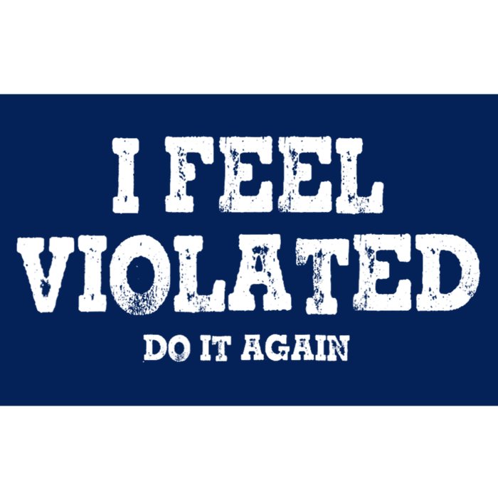 I Feel Violated Do It Again Bumper Sticker