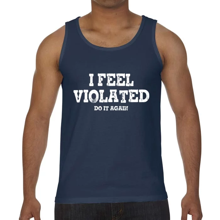 I Feel Violated Do It Again Comfort Colors® Tank Top