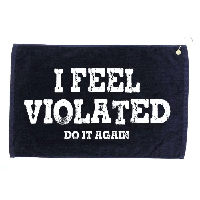 I Feel Violated Do It Again Grommeted Golf Towel