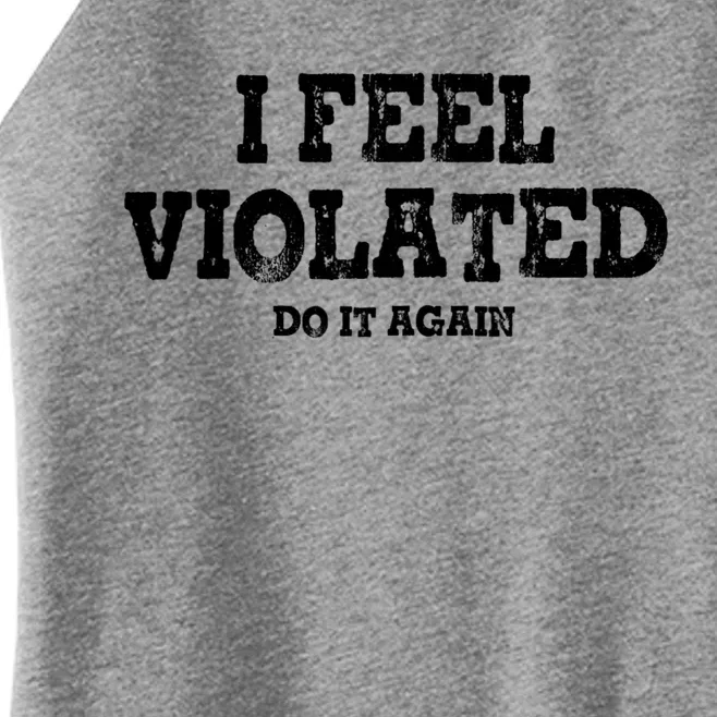 I Feel Violated Do It Again Women’s Perfect Tri Rocker Tank