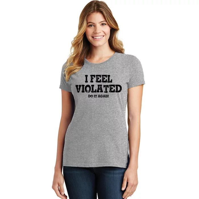 I Feel Violated Do It Again Women's T-Shirt