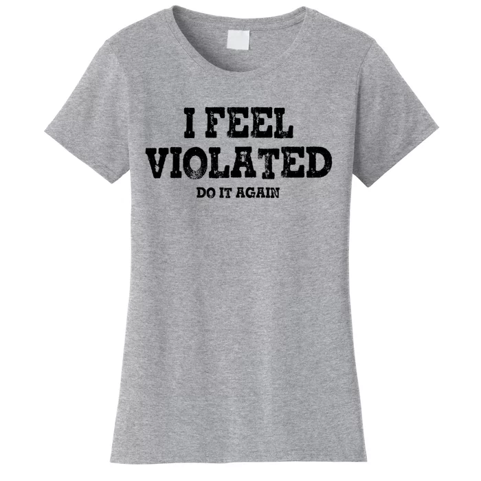 I Feel Violated Do It Again Women's T-Shirt