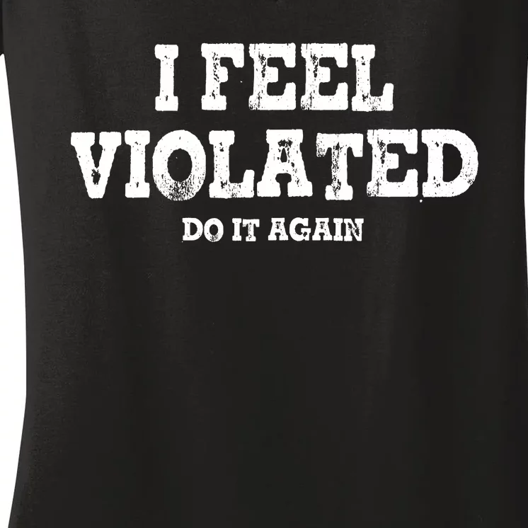 I Feel Violated Do It Again Women's V-Neck T-Shirt