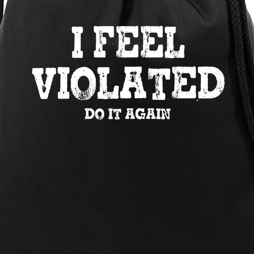 I Feel Violated Do It Again Drawstring Bag