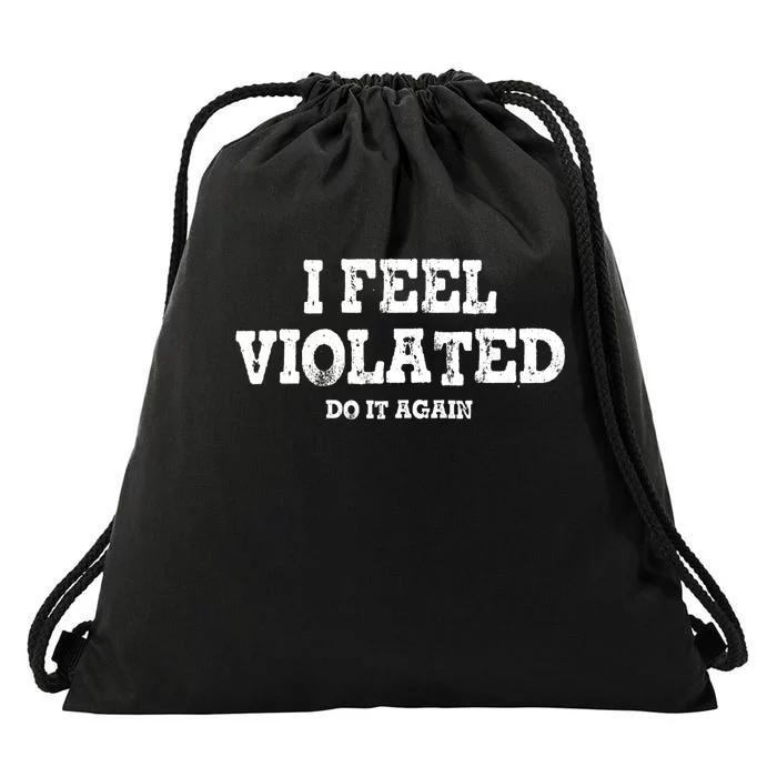 I Feel Violated Do It Again Drawstring Bag