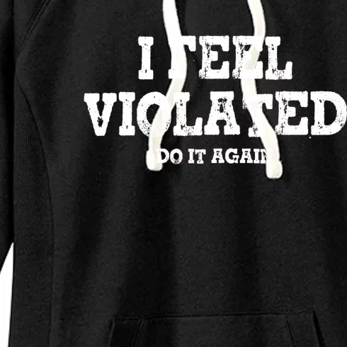 I Feel Violated Do It Again Women's Fleece Hoodie