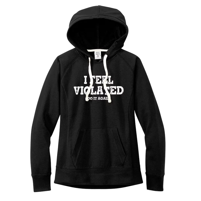 I Feel Violated Do It Again Women's Fleece Hoodie