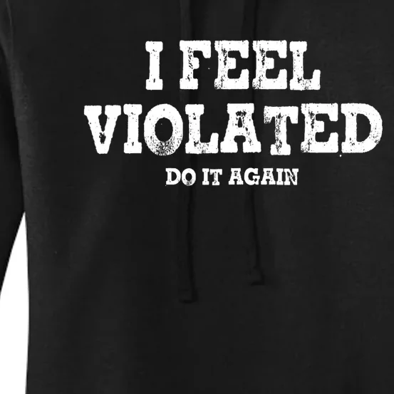 I Feel Violated Do It Again Women's Pullover Hoodie