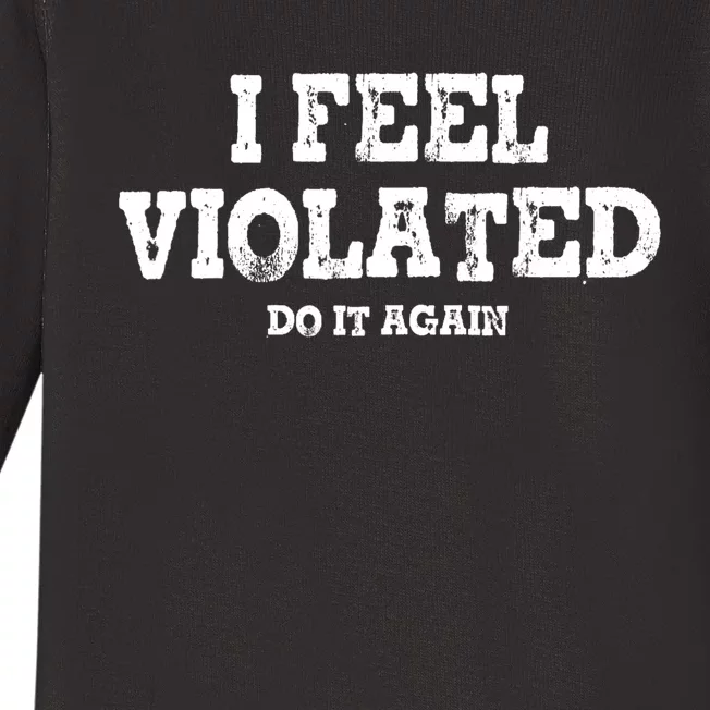 I Feel Violated Do It Again Baby Long Sleeve Bodysuit