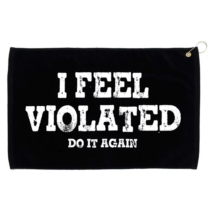 I Feel Violated Do It Again Grommeted Golf Towel