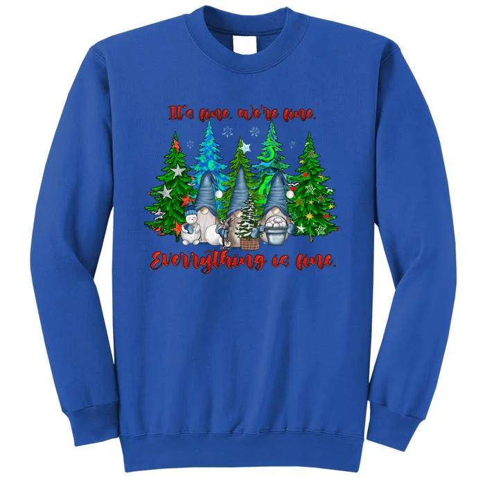 ItS Fine WeRe Fine Everything Is Fine Gnomes Teacher Xmas Cool Gift Tall Sweatshirt