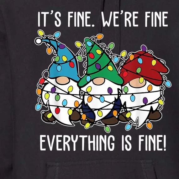 Its Fine Were Fine Everything Is Fine Gnome Funny Christmas Premium Hoodie