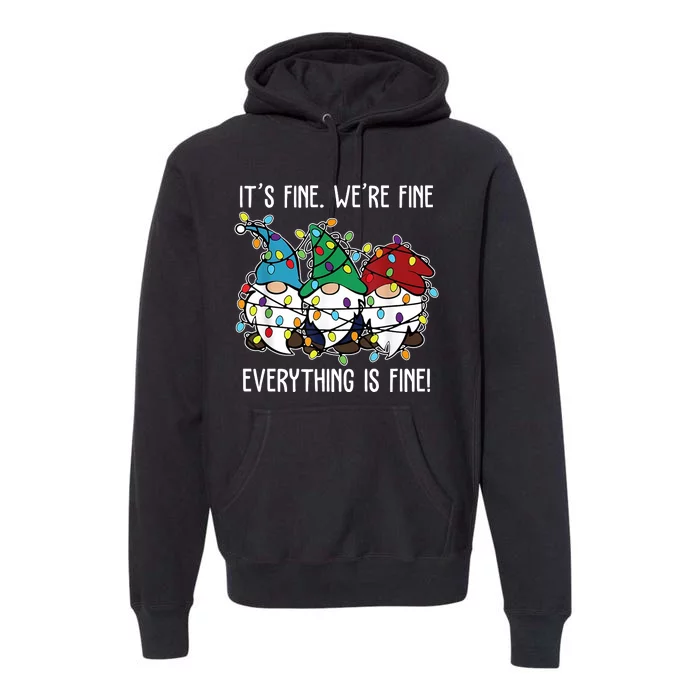 Its Fine Were Fine Everything Is Fine Gnome Funny Christmas Premium Hoodie