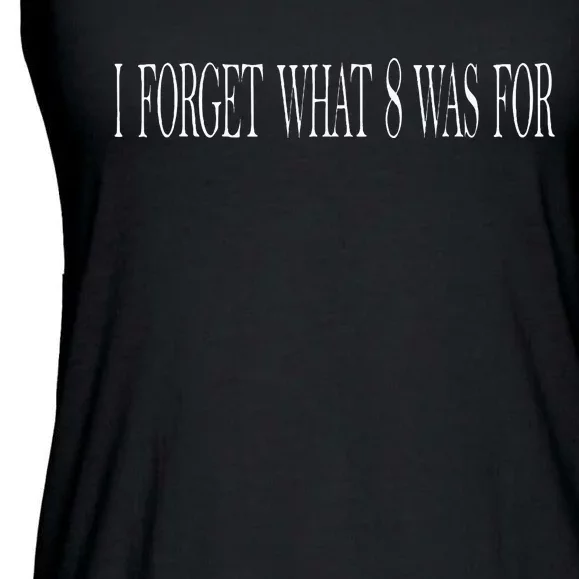 I Forget What 8 Was For Ladies Essential Flowy Tank