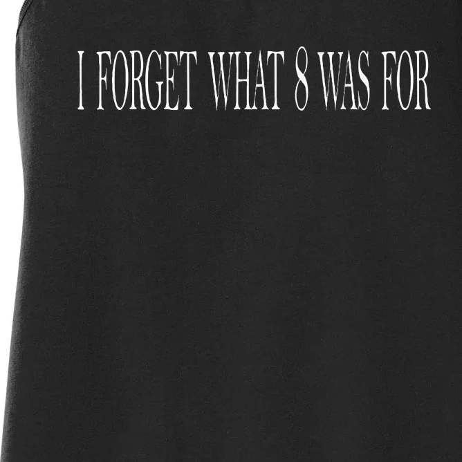 I Forget What 8 Was For Women's Racerback Tank