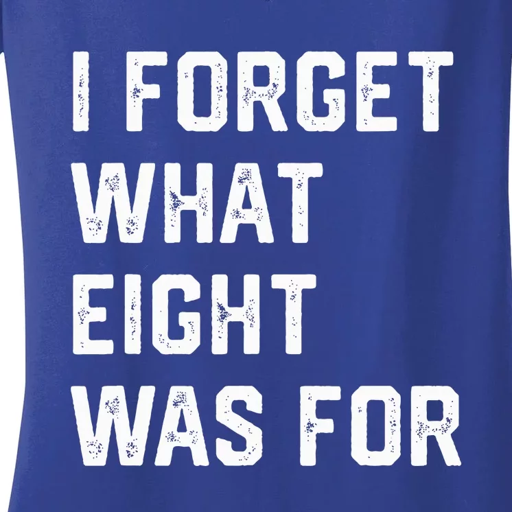 I Forget What 8 Was For Women's V-Neck T-Shirt