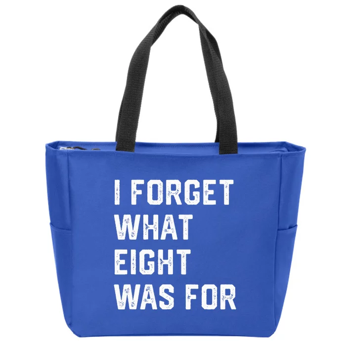 I Forget What 8 Was For Zip Tote Bag