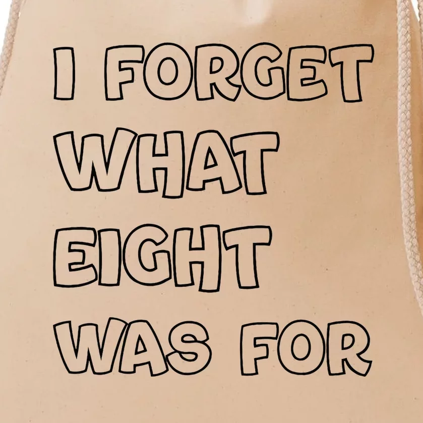 I Forget What Eight Was For Funny Sarcastic Drawstring Bag