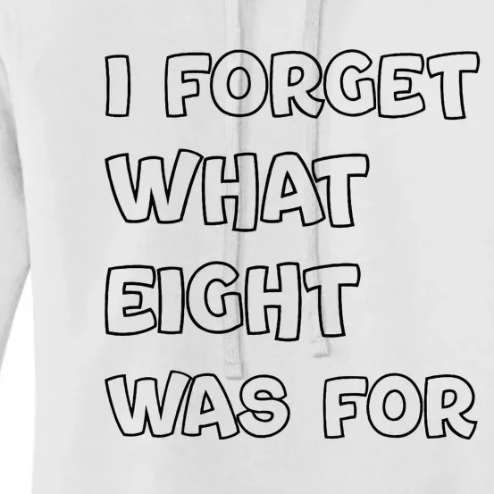 I Forget What Eight Was For Funny Sarcastic Women's Pullover Hoodie