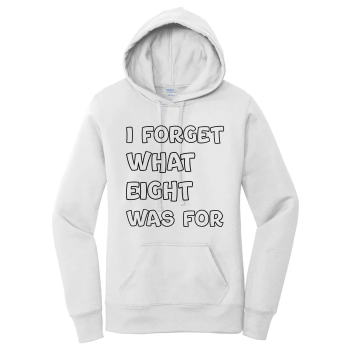 I Forget What Eight Was For Funny Sarcastic Women's Pullover Hoodie