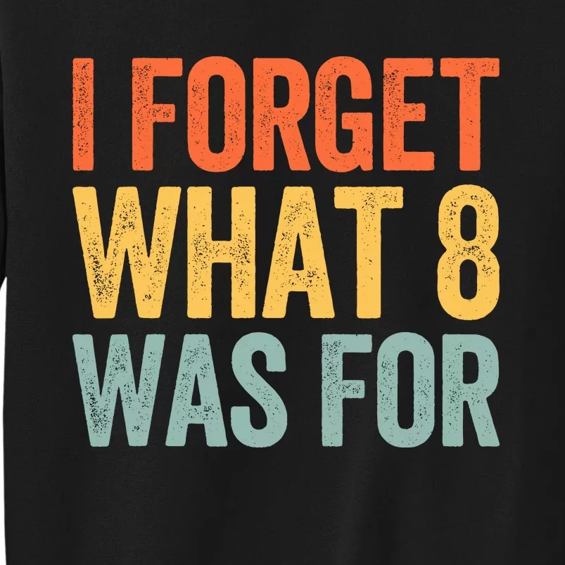 I Forget What 8 Was For Sweatshirt