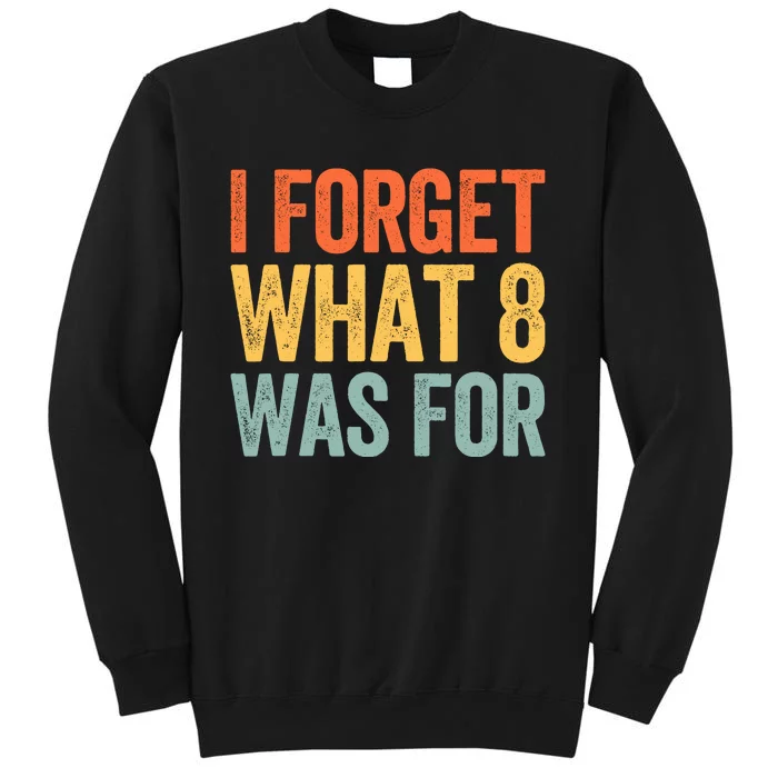 I Forget What 8 Was For Sweatshirt