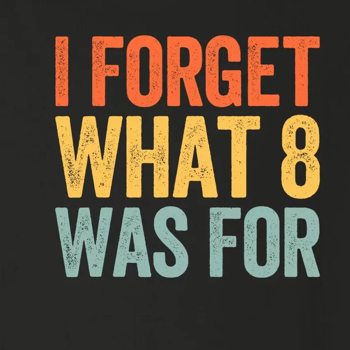 I Forget What 8 Was For Toddler Long Sleeve Shirt