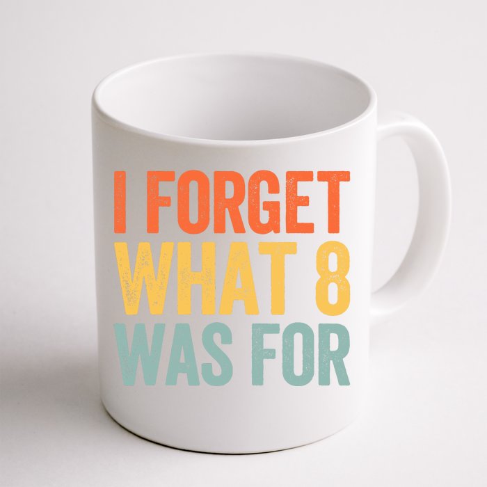 I Forget What 8 Was For Front & Back Coffee Mug