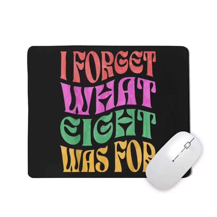 I Forget What 8 Was For Mousepad